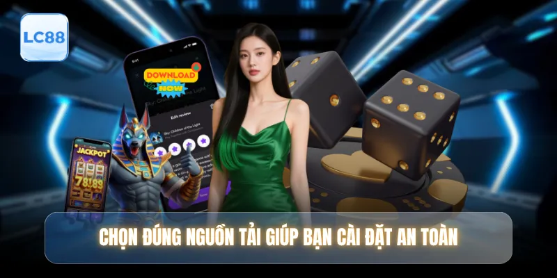 Chọn đúng nguồn tải giúp bạn cài đặt an toàn